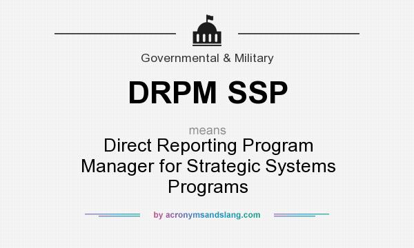 What does DRPM SSP mean? It stands for Direct Reporting Program Manager for Strategic Systems Programs