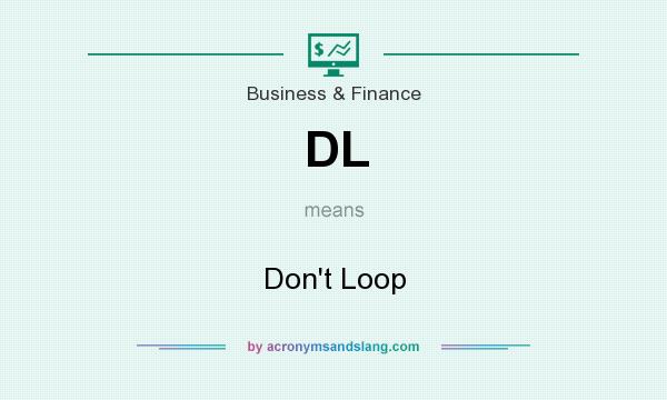What does DL mean? It stands for Don`t Loop