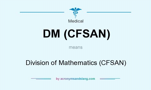 What does DM (CFSAN) mean? It stands for Division of Mathematics (CFSAN)