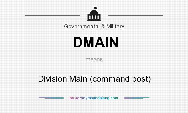 What does DMAIN mean? It stands for Division Main (command post)