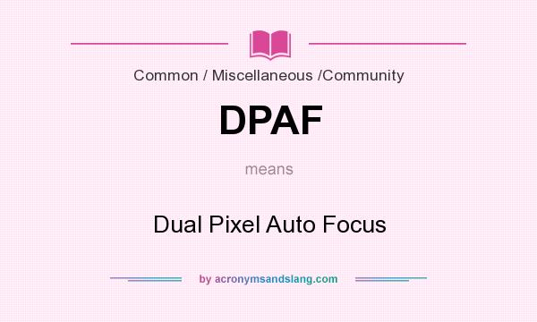 What does DPAF mean? It stands for Dual Pixel Auto Focus