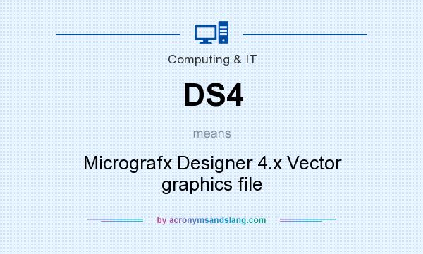 What does DS4 mean? It stands for Micrografx Designer 4.x Vector graphics file