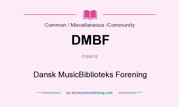 What does DMBF mean? It stands for Dansk MusicBiblioteks Forening