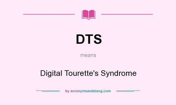 What does DTS mean? It stands for Digital Tourette`s Syndrome