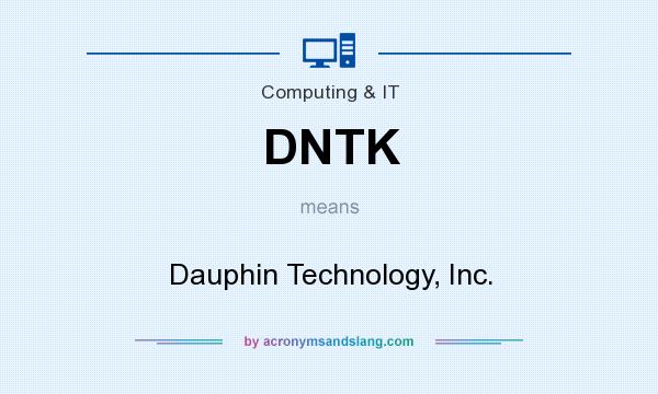 What does DNTK mean? It stands for Dauphin Technology, Inc.