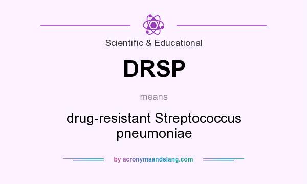 What does DRSP mean? It stands for drug-resistant Streptococcus pneumoniae