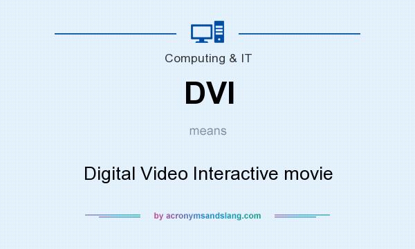 What does DVI mean? It stands for Digital Video Interactive movie