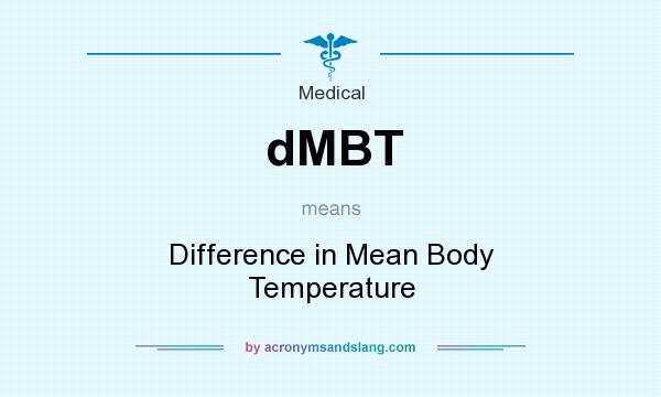 What does dMBT mean? It stands for Difference in Mean Body Temperature