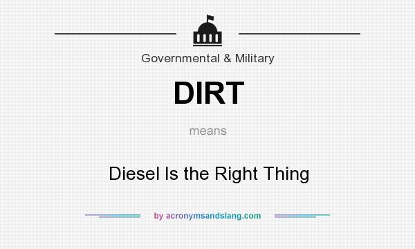 What does DIRT mean? It stands for Diesel Is the Right Thing