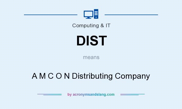 What does DIST mean? It stands for A M C O N Distributing Company