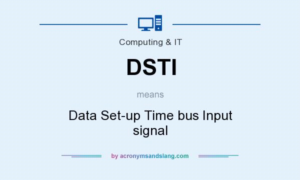 What does DSTI mean? It stands for Data Set-up Time bus Input signal