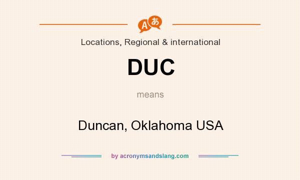 What does DUC mean? It stands for Duncan, Oklahoma USA