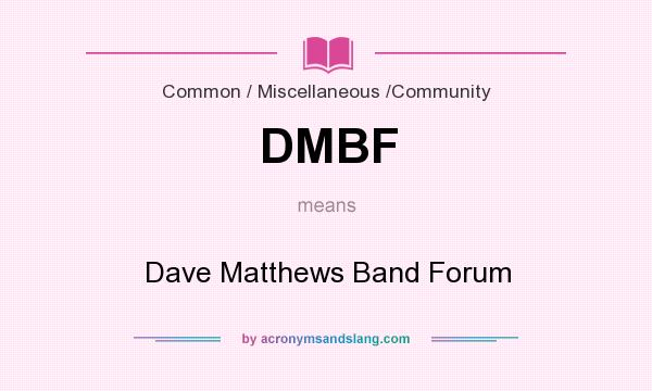What does DMBF mean? It stands for Dave Matthews Band Forum