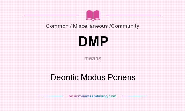 What does DMP mean? It stands for Deontic Modus Ponens
