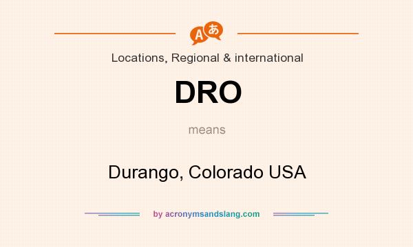What does DRO mean? It stands for Durango, Colorado USA