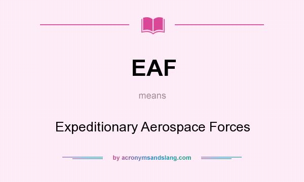 What does EAF mean? It stands for Expeditionary Aerospace Forces