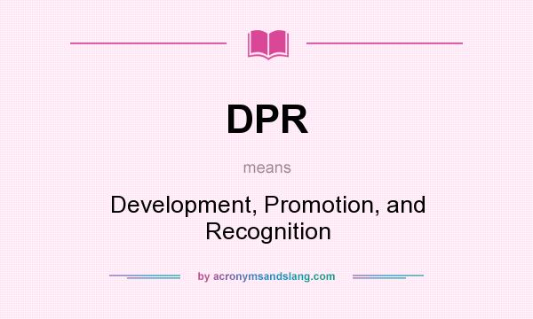 What does DPR mean? It stands for Development, Promotion, and Recognition