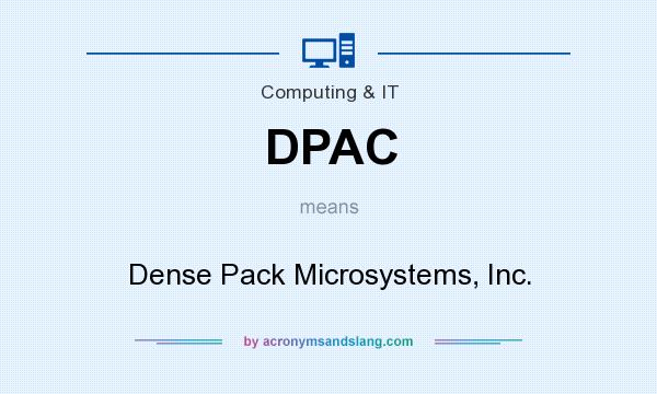 What does DPAC mean? It stands for Dense Pack Microsystems, Inc.