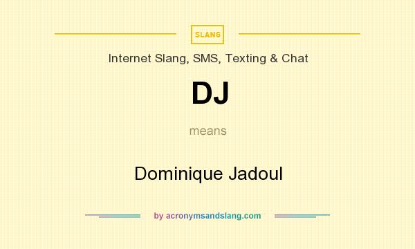 What does DJ mean? It stands for Dominique Jadoul