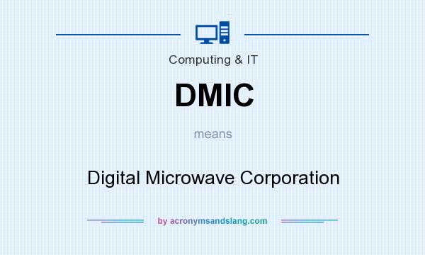 What does DMIC mean? It stands for Digital Microwave Corporation