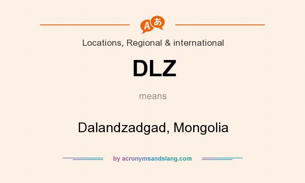 What does DLZ mean? It stands for Dalandzadgad, Mongolia