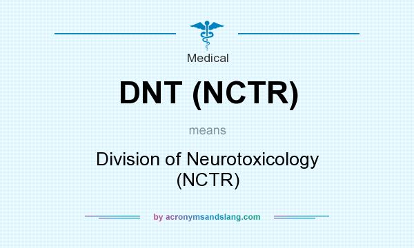 What does DNT (NCTR) mean? It stands for Division of Neurotoxicology (NCTR)