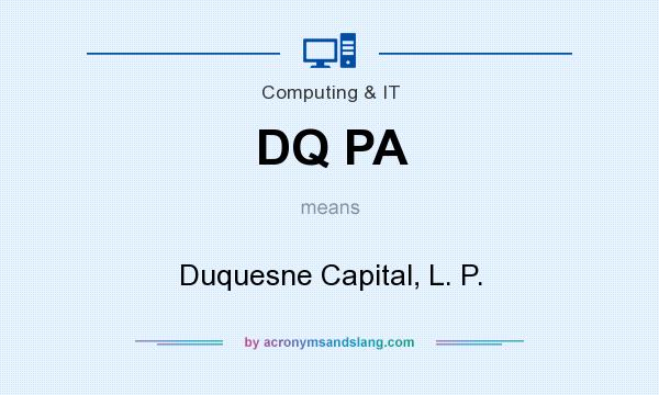 What does DQ PA mean? It stands for Duquesne Capital, L. P.