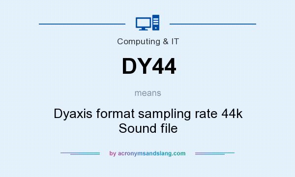 What does DY44 mean? It stands for Dyaxis format sampling rate 44k Sound file