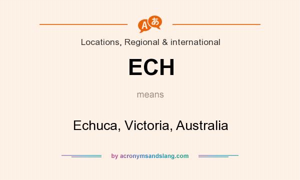 What does ECH mean? It stands for Echuca, Victoria, Australia