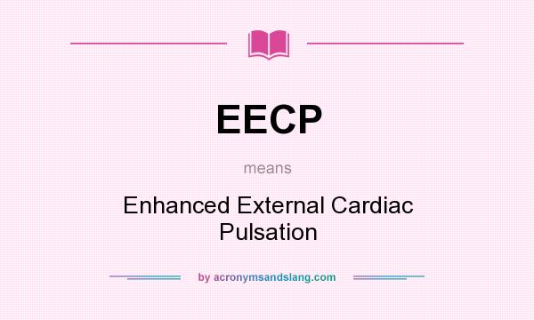 What does EECP mean? It stands for Enhanced External Cardiac Pulsation
