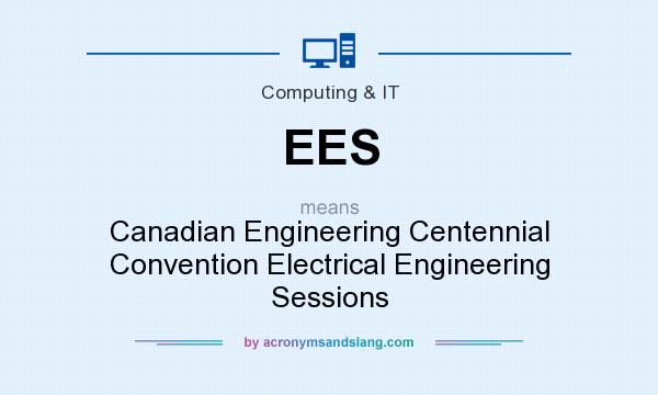 What does EES mean? It stands for Canadian Engineering Centennial Convention Electrical Engineering Sessions