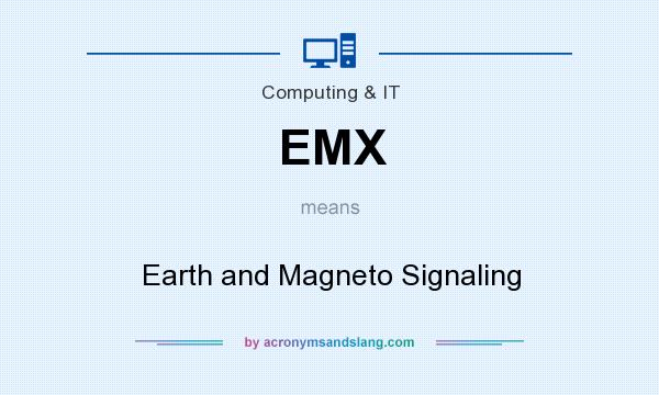 What does EMX mean? It stands for Earth and Magneto Signaling