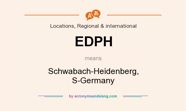 What does EDPH mean? It stands for Schwabach-Heidenberg, S-Germany