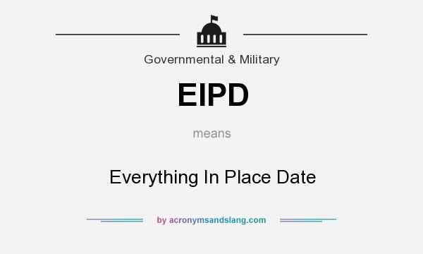 What does EIPD mean? It stands for Everything In Place Date