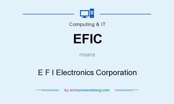 What does EFIC mean? It stands for E F I Electronics Corporation