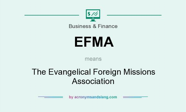 What does EFMA mean? It stands for The Evangelical Foreign Missions Association
