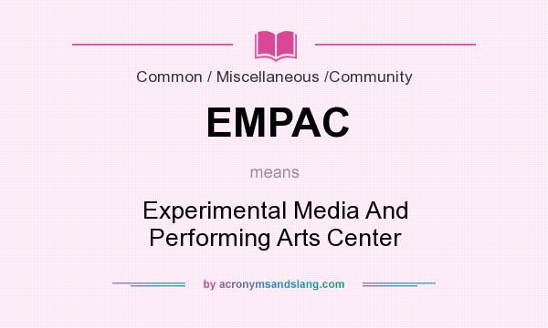 What does EMPAC mean? It stands for Experimental Media And Performing Arts Center