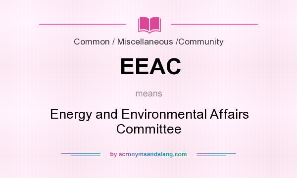 What does EEAC mean? It stands for Energy and Environmental Affairs Committee
