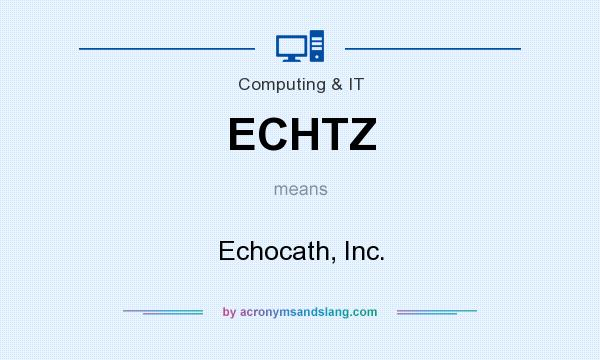 What does ECHTZ mean? It stands for Echocath, Inc.