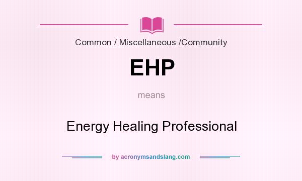 What does EHP mean? It stands for Energy Healing Professional