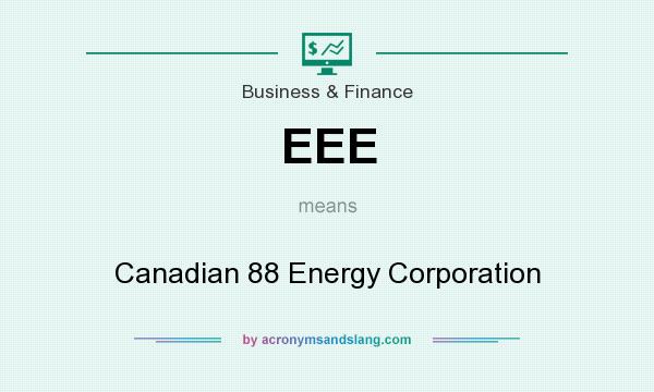 What does EEE mean? It stands for Canadian 88 Energy Corporation