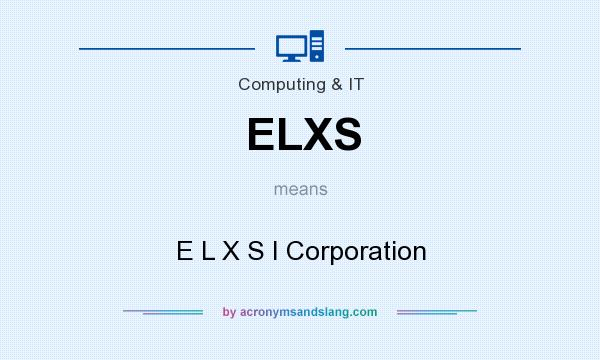What does ELXS mean? It stands for E L X S I Corporation