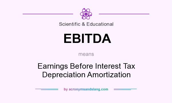 What does EBITDA mean? It stands for Earnings Before Interest Tax Depreciation Amortization