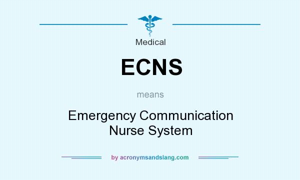 What does ECNS mean? It stands for Emergency Communication Nurse System