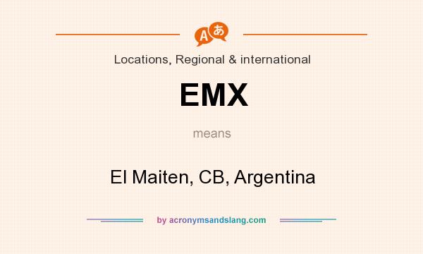 What does EMX mean? It stands for El Maiten, CB, Argentina