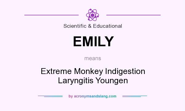 What does EMILY mean? It stands for Extreme Monkey Indigestion Laryngitis Youngen