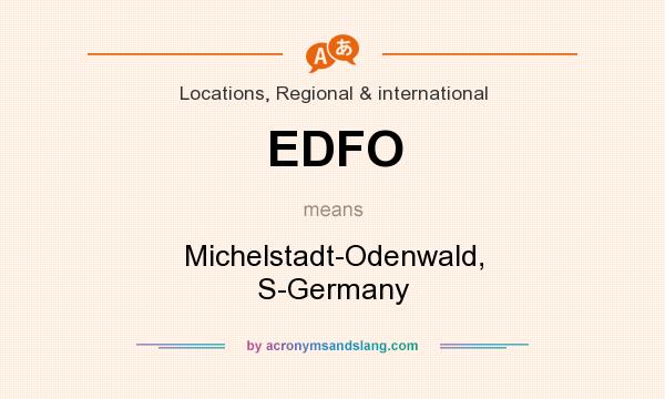 What does EDFO mean? It stands for Michelstadt-Odenwald, S-Germany