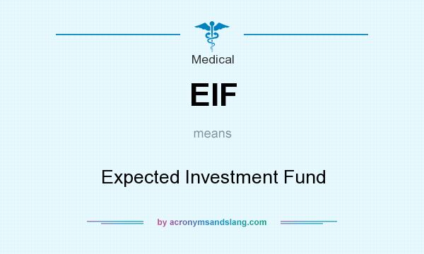 What does EIF mean? It stands for Expected Investment Fund
