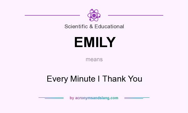 What does EMILY mean? It stands for Every Minute I Thank You