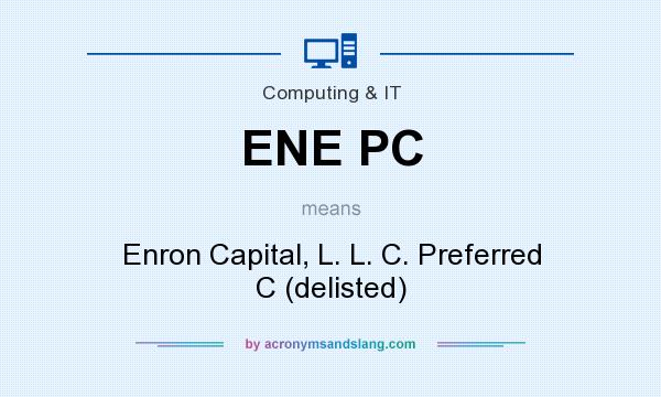 What does ENE PC mean? It stands for Enron Capital, L. L. C. Preferred C (delisted)